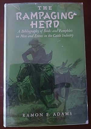 The Rampaging Herd: A Bibliography of Books and Pamphlets on Men and Events in the Cattle Industry