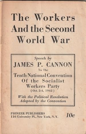 The Workers and the Second World War: Speech By James P. Cannon to the Tenth National Convention ...