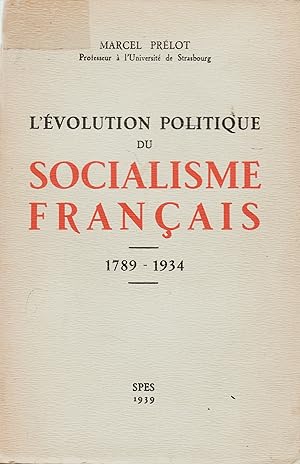 L'évolution politique du socialisme français 1789-1934.
