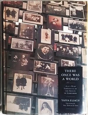 There Once Was a World: A 900-Year Chronicle of the Shtetl of Eishyshok