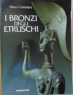 I bronzi degli etruschi, con contributi di Edilberto Formigli e di Maria Elisa Micheli