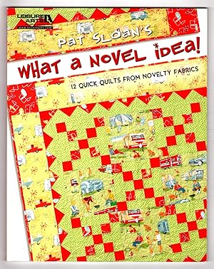 Pat Sloan's What a Novel Idea!: 12 Quick Quilts from Novelty Fabrics