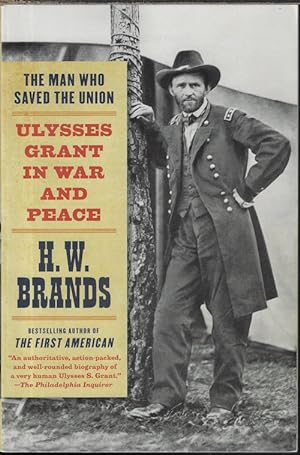THE MAN WHO SAVED THE UNION: ULYSSES GRANT IN WAR AND PEACE