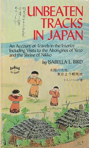 Unbeaten Tracks in Japan. An Account of Travels in the Interior Including Visits to the Aborigine...