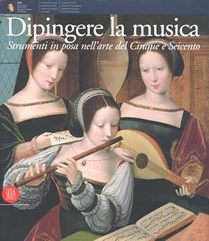 Dipingere la musica : strumenti in posa nell'arte del Cinque e Seicento.