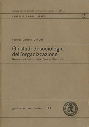Gli studi di sociologia dell'organizzazione. Recenti contributi in Italia, Francia, Stati Uniti.