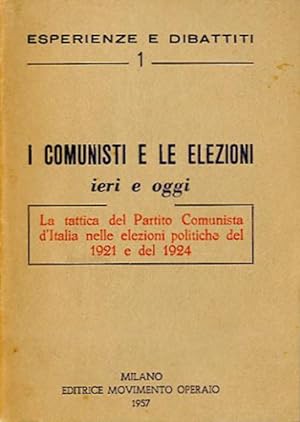 I comunisti e le elezioni ieri e oggi. La tattica del Partito comunista d'Italia nelle elezioni p...