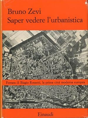 Saper vedere l'urbanistica. Ferrara di Biagio Rossetti, la prima città moderna europea.