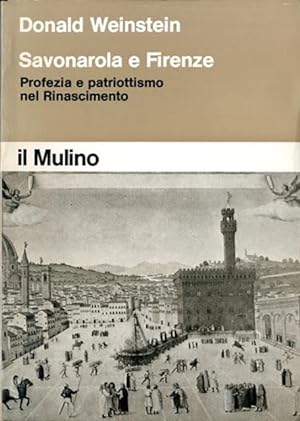 Savonarola a Firenze. Profezia e patriottismo nel Rinascimento.