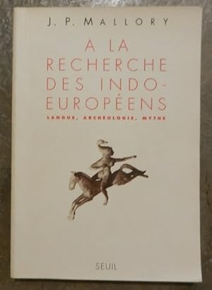 A la recherche des Indo-Européens.Langue, archéologie, mythe.