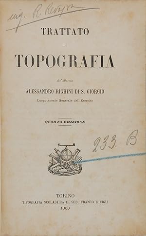 Trattato di Topografia del Barone Alessandro Righini di S. Giorgio. Luogotenente Generale dell'Es...