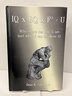 IQ x EQ x F3 = U: Why U Are the Way U Are, and What U Can Do about It