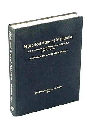 Historical Atlas of Manitoba - A Selection of Facsimile Maps, Plans and Sketches from 1612 to 1969