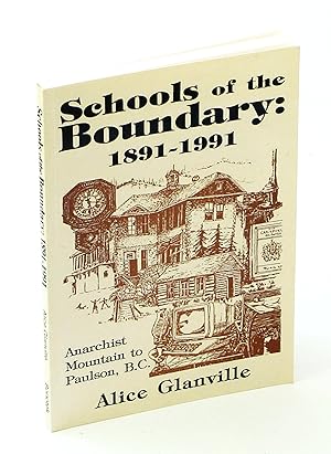 Schools of the Boundary, 1891-1991 - Anarchist Mountain to Paulson, B.C.