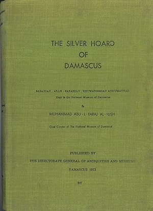 The silver hoard of Damascus : Sasanian, Arab-Sasanian, Khuwarizmian, and Umayyad, kept in the Na...