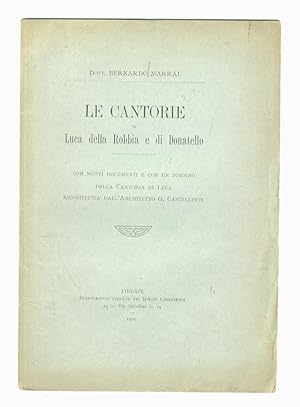 Le Cantorie di Luca della Robbia e di Donatello. Con nuovi documenti e con un disegno della Canto...