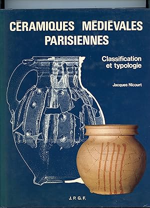 CÉRAMIQUES MÉDIEVALES PARISIENNES . CLASSIFICATION ET TYPOLOGIE . Préface de Henry - Pierre Fourest