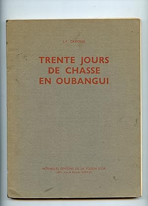 TRENTE JOURS DE CHASSE EN OUBANGUI . Préface de F. Edmond - Blanc . Photographies de l'auteur .