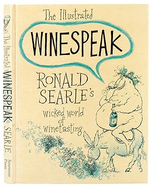 The Illustrated Winespeak. Ronald Searle's Wicked World of Winetasting.