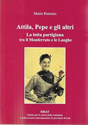 Attila, Pepe e gli altri. La lotta partigiana tra il Monferrato e le Langhe