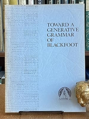 Towards a Generative Grammar of Blackfoot; With Particular Attention to Selected Stem Formation P...
