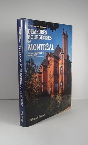 Demeures bourgeoises de Montréal. Le mille carré doré 1850-1930