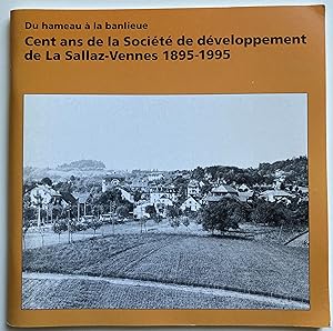 Cent ans de la Société de développement de La Sallaz-Vennes 1895-1995. Du hameau à la banlieue.