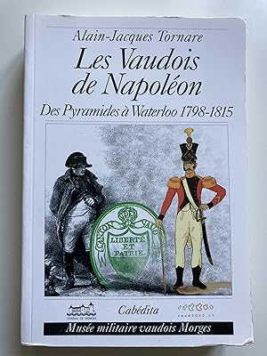 Les Vaudois de Napoléon. Des pyramides à Waterloo 1798-1815.