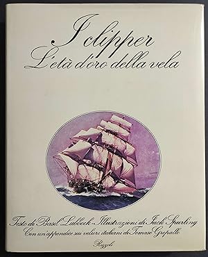 I Clipper - L'Età d'Oro della Vela - B. Lubboch - Ed. Rizzoli - 1976