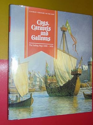 Cogs, Caravels and Galleons. The Sailing Ship 1000-1650. Conway's History Of The Ship