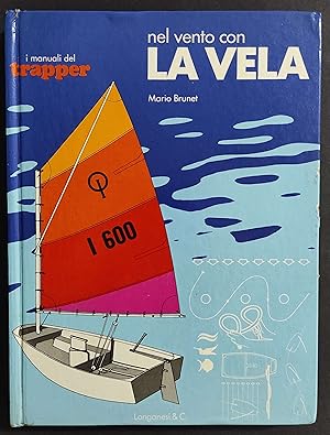 Nel Vento con la Vela - M. Brunet - Manuali Trapper - Ed. Longanesi- 1977