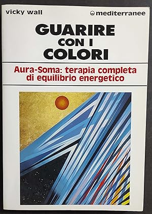 Guarire con i Colori - Aura Soma - V. Wall - Ed. Mediterranee - 1996