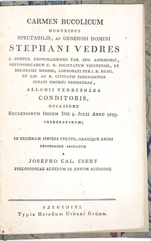 Carmen bucolicum honoribus spectabilis, ac generosi domini Stephani Vedres, i. cottus Csongradien...