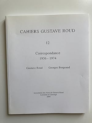 Correspondance 1936-1974 . Cahiers Gustave Roud 12.