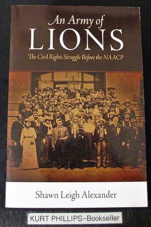 An Army of Lions: The Civil Rights Struggle Before the NAACP (Politics and Culture in Modern Amer...