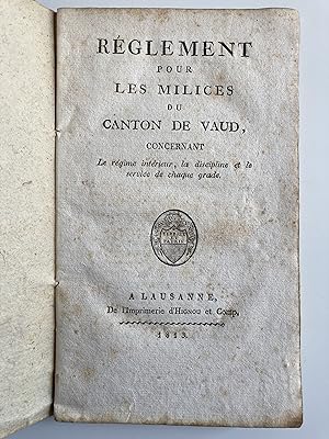 Règlement pour les milices du Canton de Vaud, concernant Le régime intérieur, la discipline et le...