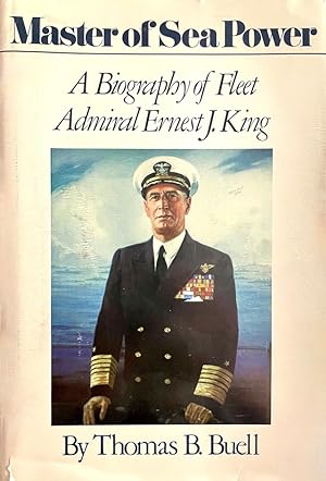 Master of Sea Power: A Biography of Fleet Admiral Ernest J. King