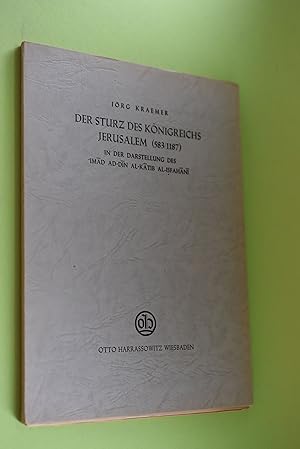 Der Sturz des Königreichs Jerusalem (583/1187) in der Darstellung des `Imad ad-Din al-Katib al-...