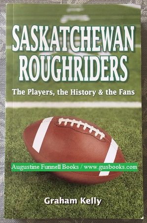 SASKATCHEWAN ROUGHRIDERS, The Players, the History & the Fans
