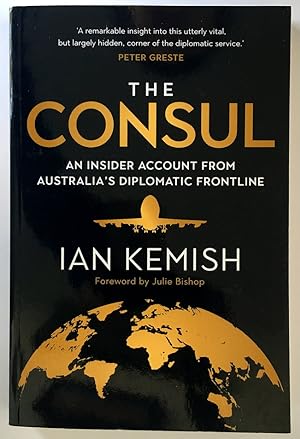 The Consul: An Insider Account from Australia's Diplomatic Frontline by Ian Kemish