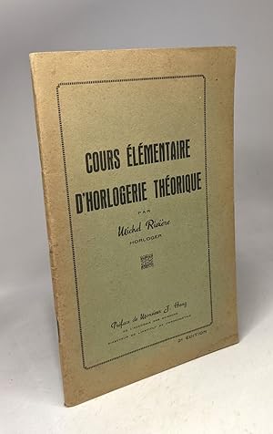 Cours élémentaire d'horlogerie théorique / Préface de Monsieur J. Haag - 2e édition