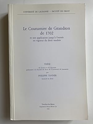Le Coutumier de Grandson de 1702 et son application jusqu'à l'entrée en vigueur du droit vaudois.