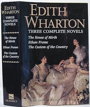 Edith Wharton, Three Complete Novels: The House of Mirth, Ethan Frame, The Custom of the Country.