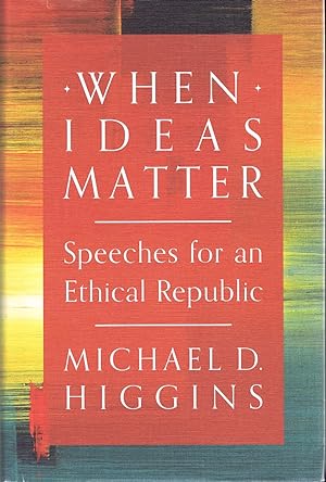 When Ideas Matter : Speeches for an Ethical Republic