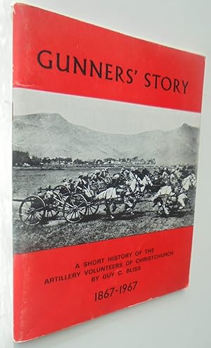 Gunners' Story, a Short History of the Artillery Volunteers of Christchurch 1867-1967