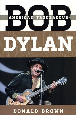 Bob Dylan: American Troubadour (Tempo: A Rowman & Littlefield Music Series on Rock, Pop, and Cult...