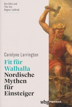 Fit für Walhalla : nordische Mythen für Einsteiger. Carolyne Larrington ; aus dem Englischen von ...