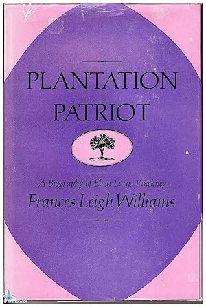 Plantation Patriot: A Biography of Eliza Lucas Pinckney