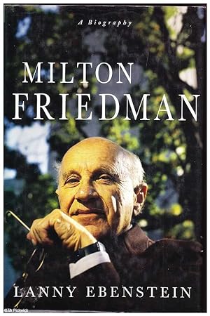 Milton Friedman: A Biography