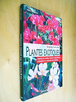 Le Grand livre des plantes exotiques Espèces et Variétés Culture et Reproduction Prévention et tr...